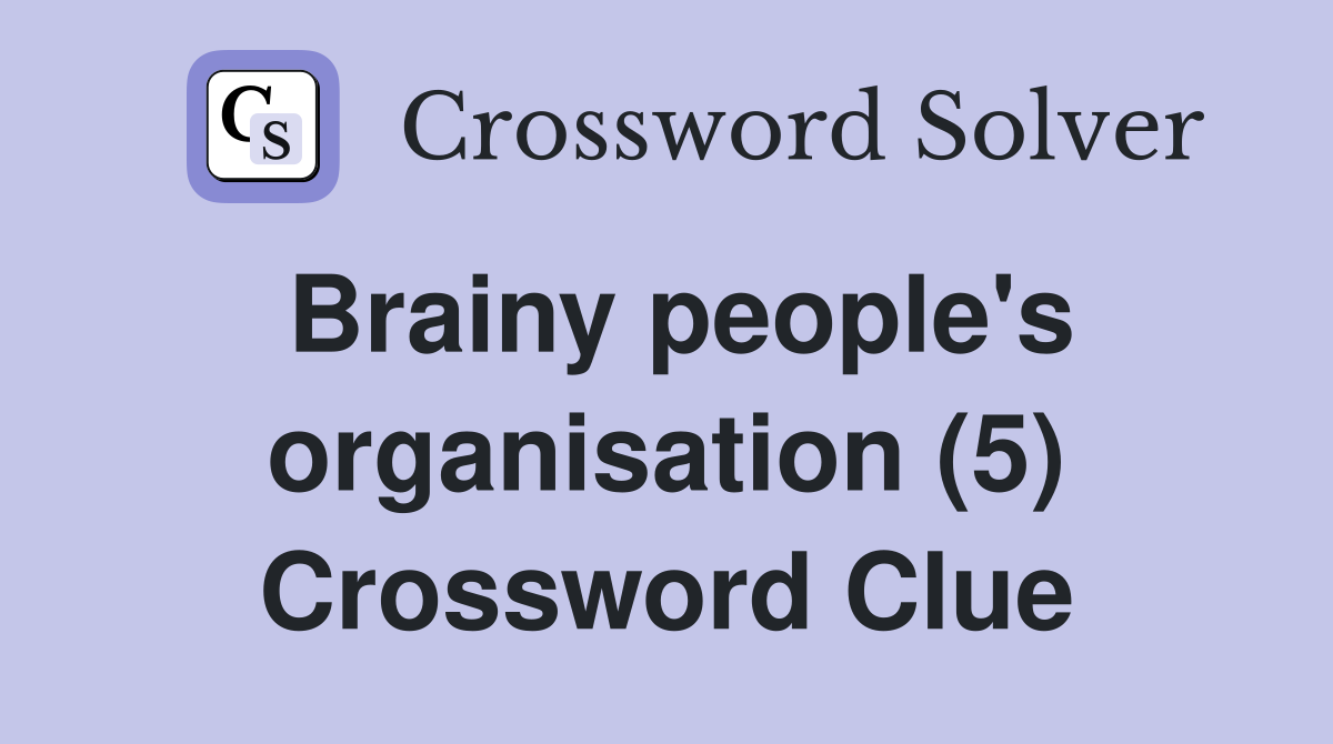 Brainy people's organisation (5) Crossword Clue