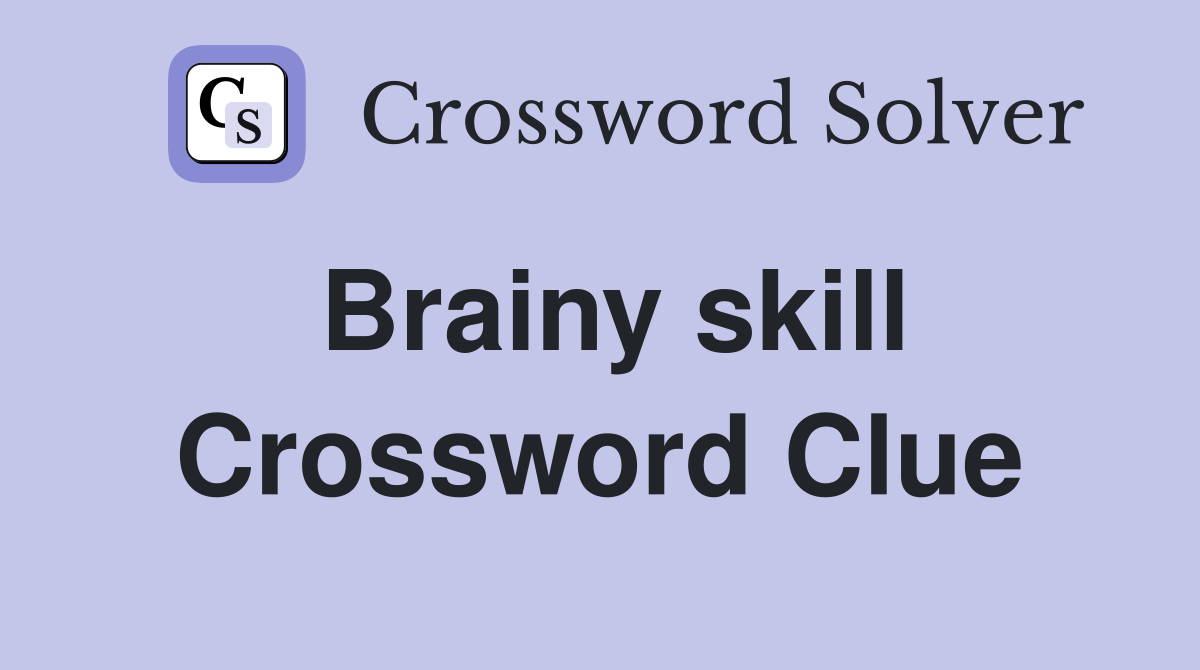 Brainy skill Crossword Clue