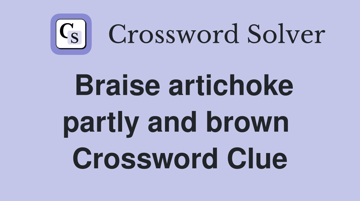 Braise artichoke partly and brown  Crossword Clue