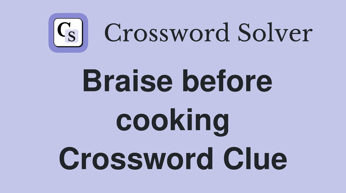 Braise before cooking Crossword Clue