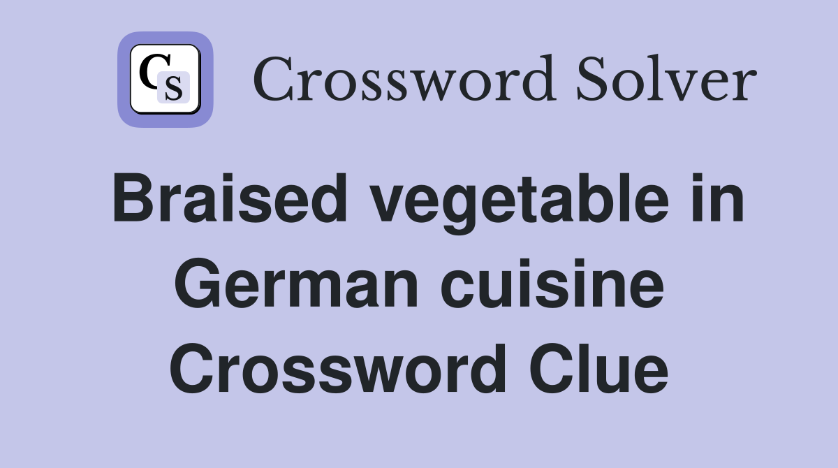 Braised vegetable in German cuisine Crossword Clue