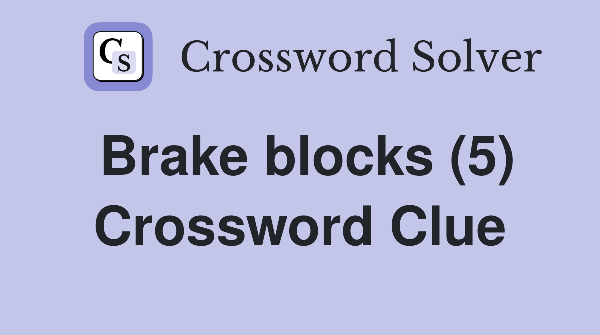 Brake blocks (5) Crossword Clue