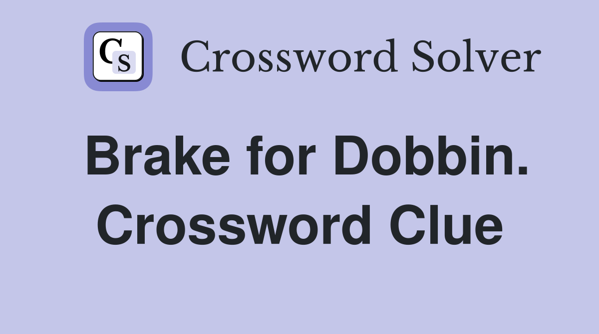 Brake for Dobbin. Crossword Clue