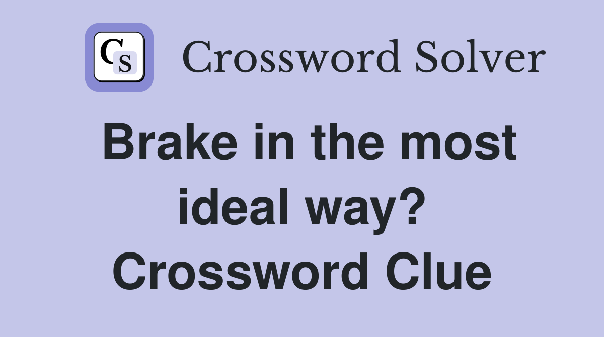 Brake in the most ideal way? Crossword Clue