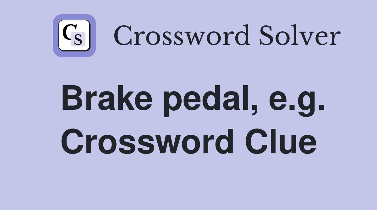 Brake pedal, e.g. Crossword Clue