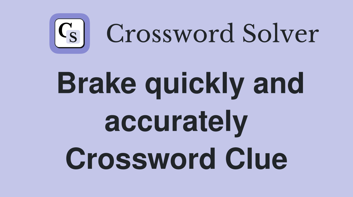 Brake quickly and accurately Crossword Clue
