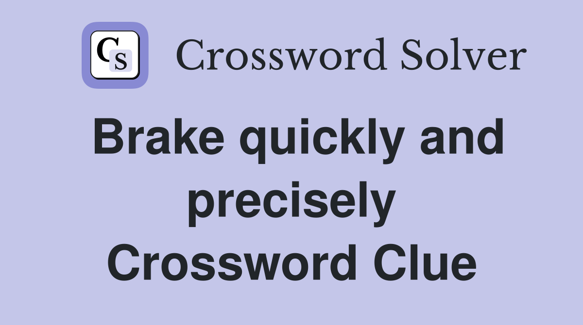 Brake quickly and precisely Crossword Clue