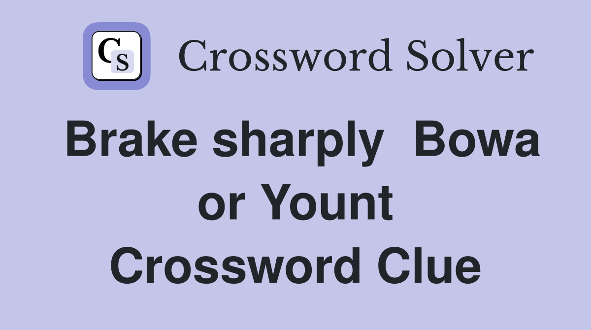Brake sharply  Bowa or Yount Crossword Clue