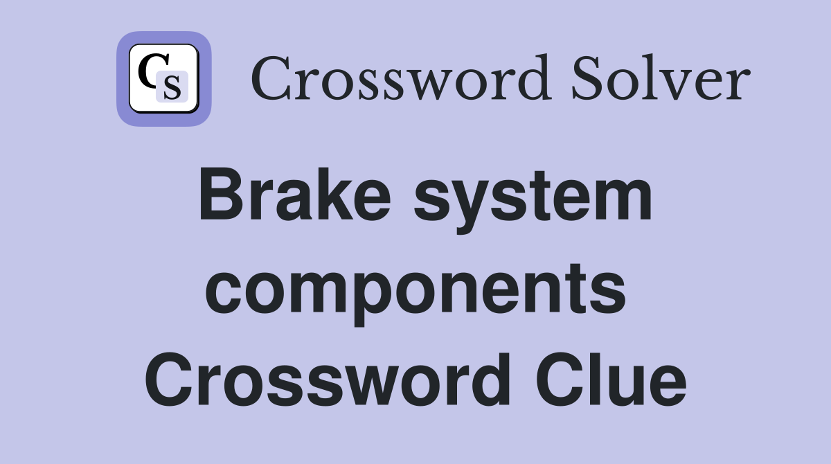 Brake system components Crossword Clue