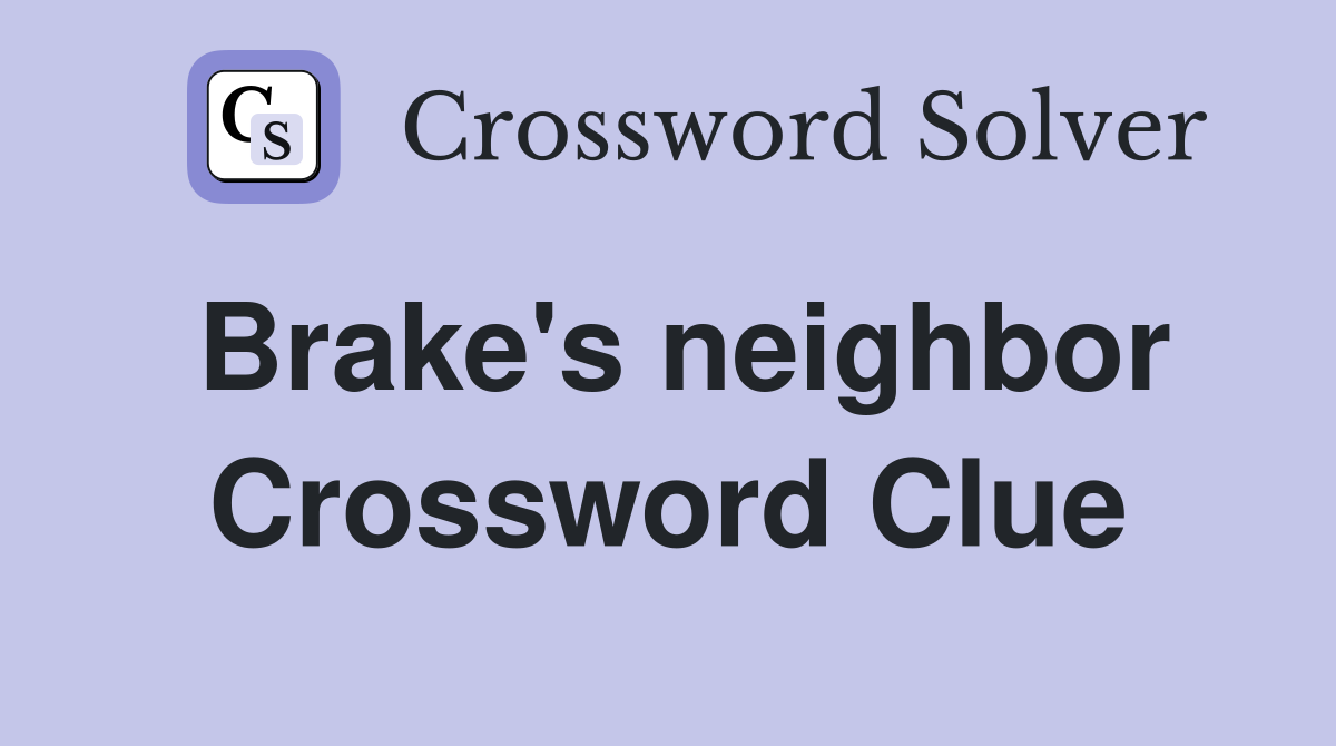 Brake's neighbor Crossword Clue