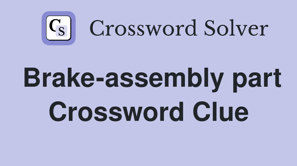 Brake-assembly part Crossword Clue