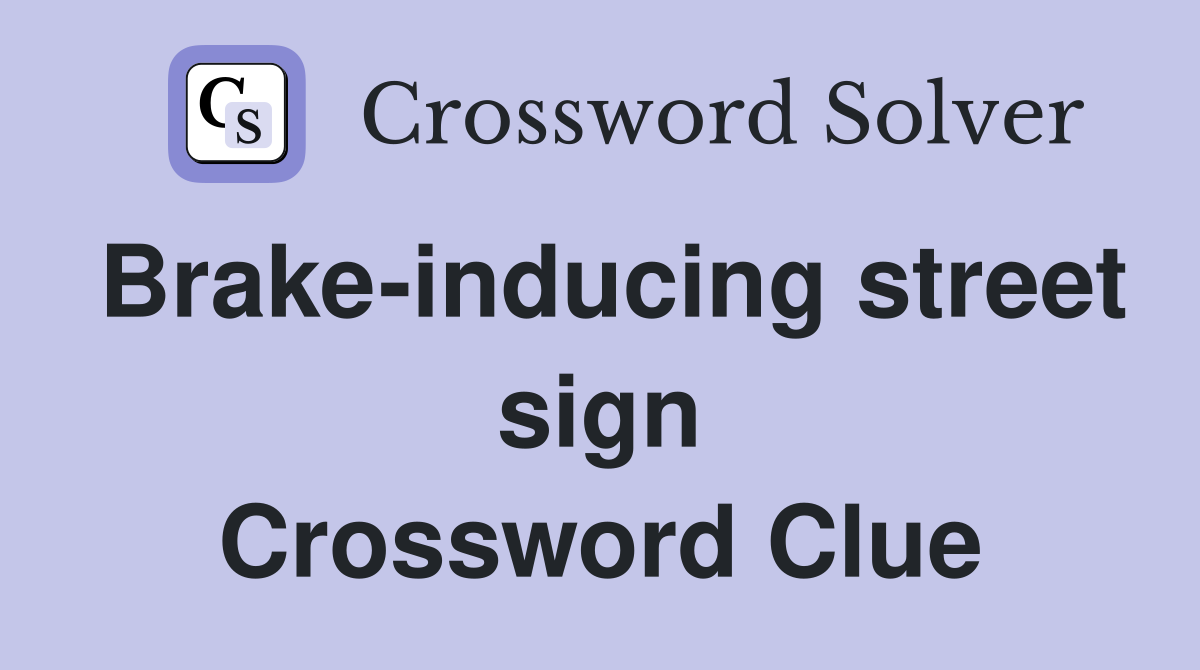Brake-inducing street sign Crossword Clue