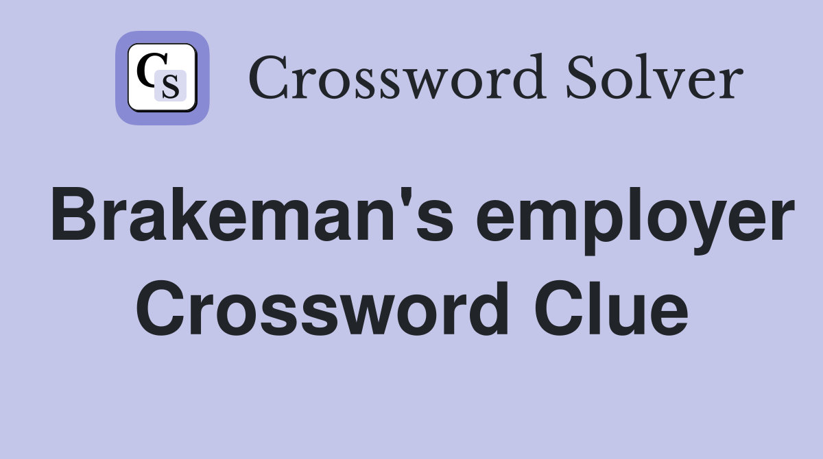 Brakeman's employer Crossword Clue