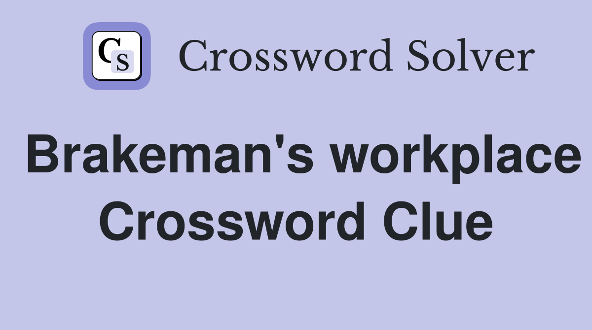 Brakeman's workplace Crossword Clue