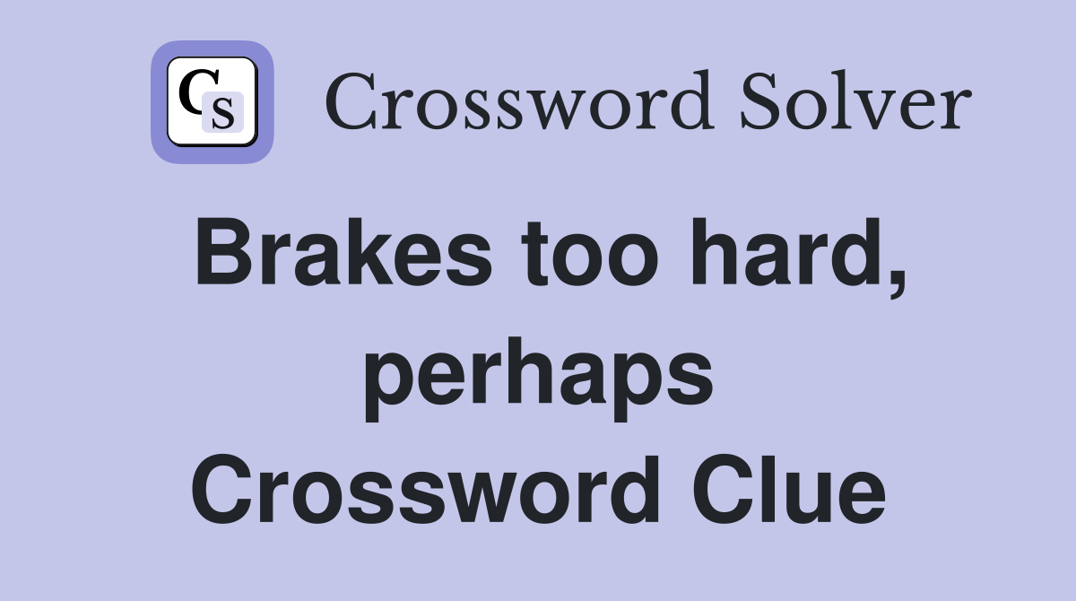 Brakes too hard, perhaps Crossword Clue