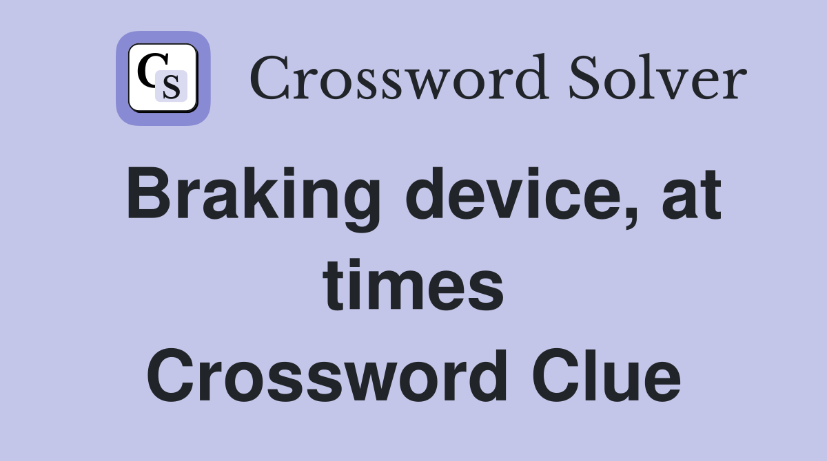 Braking device, at times Crossword Clue