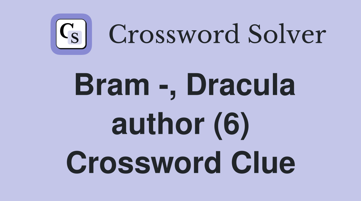 Bram -, Dracula author (6) Crossword Clue