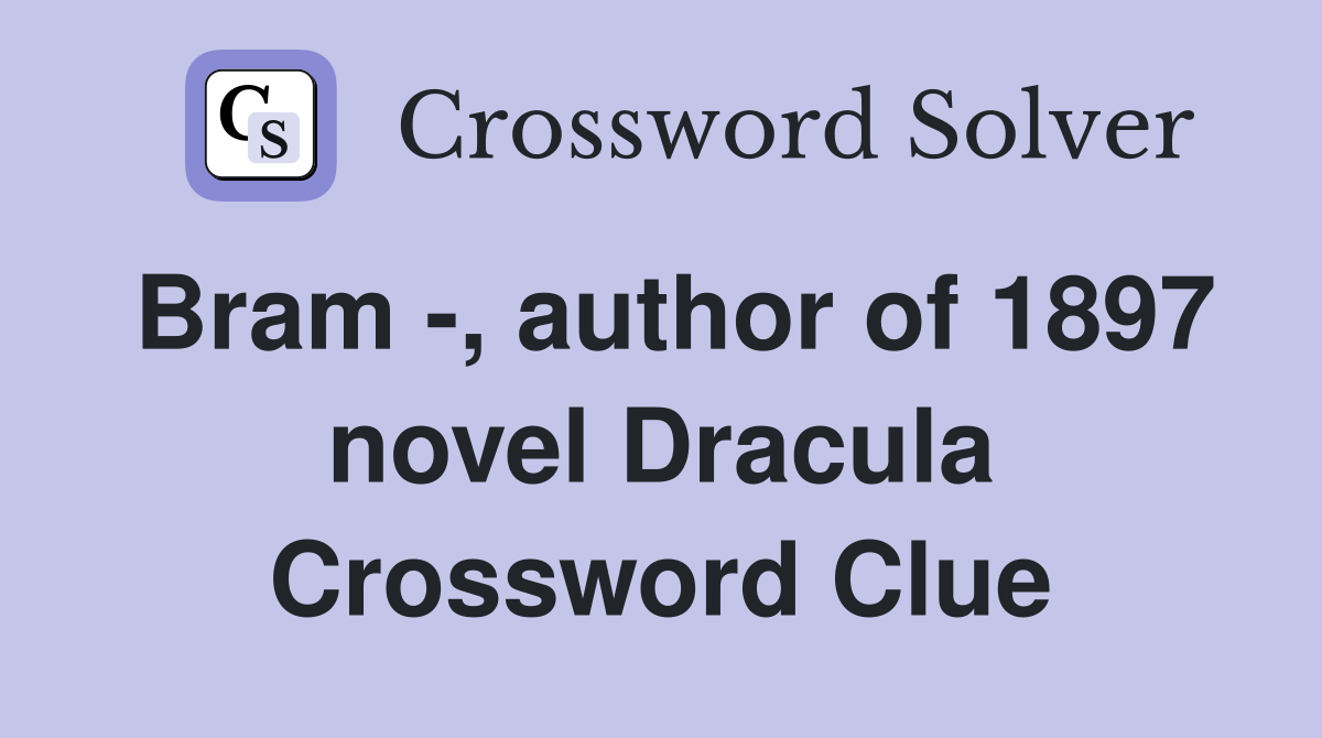 Bram -, author of 1897 novel Dracula Crossword Clue