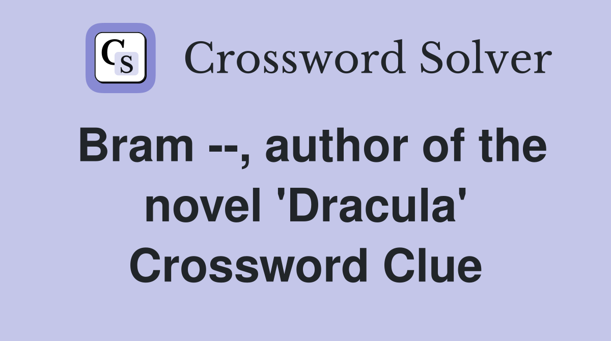 Bram --, author of the novel 'Dracula' Crossword Clue