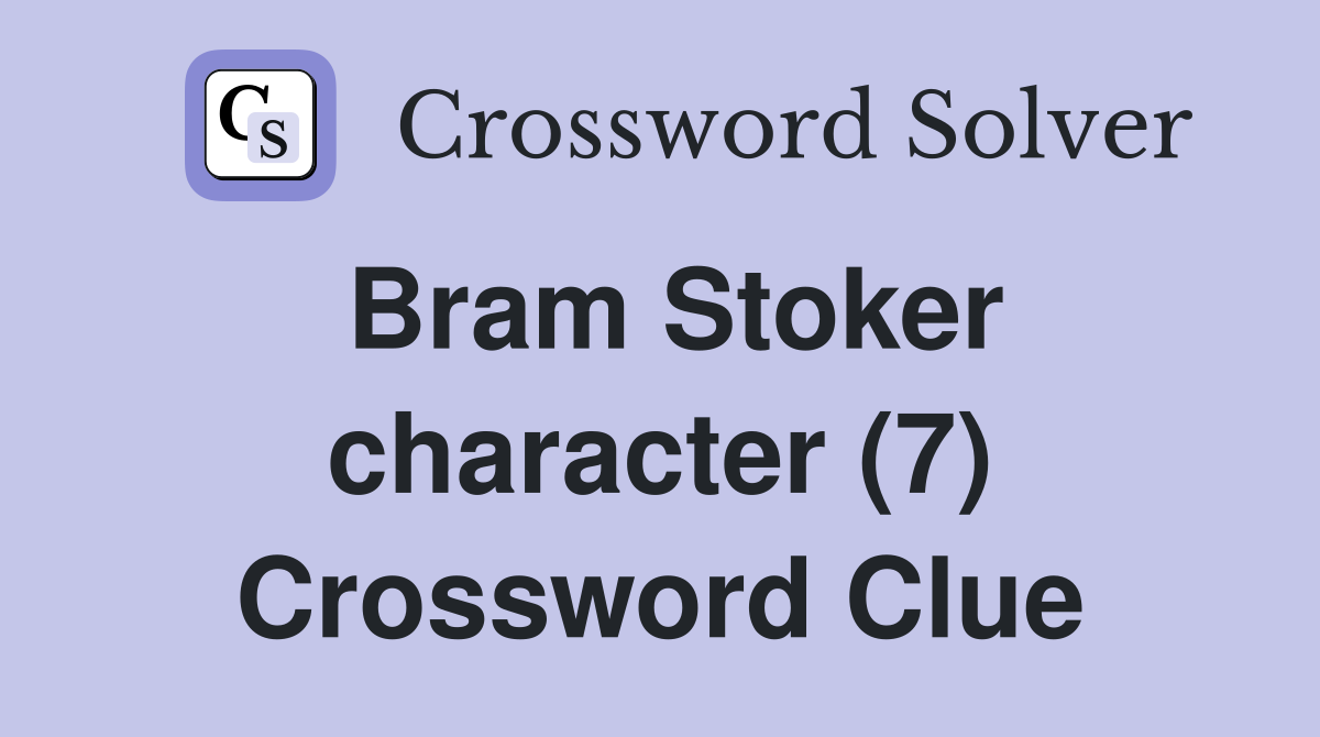 Bram Stoker character (7) Crossword Clue