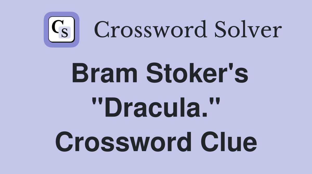 Bram Stoker's "Dracula." Crossword Clue