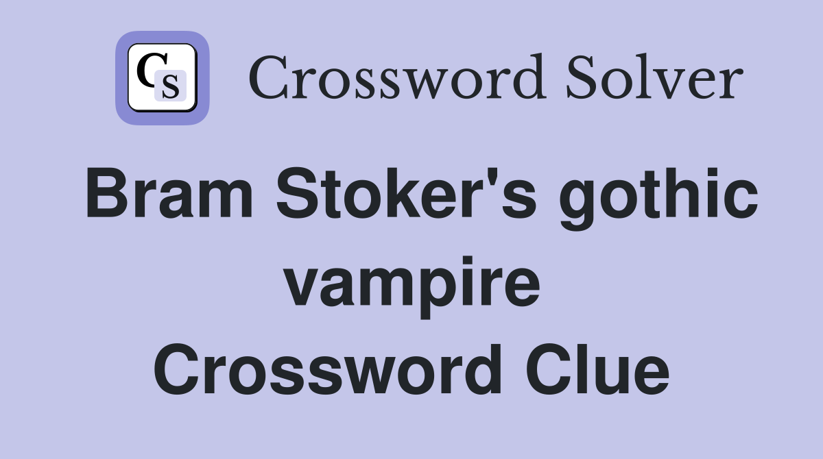 Bram Stoker's gothic vampire Crossword Clue