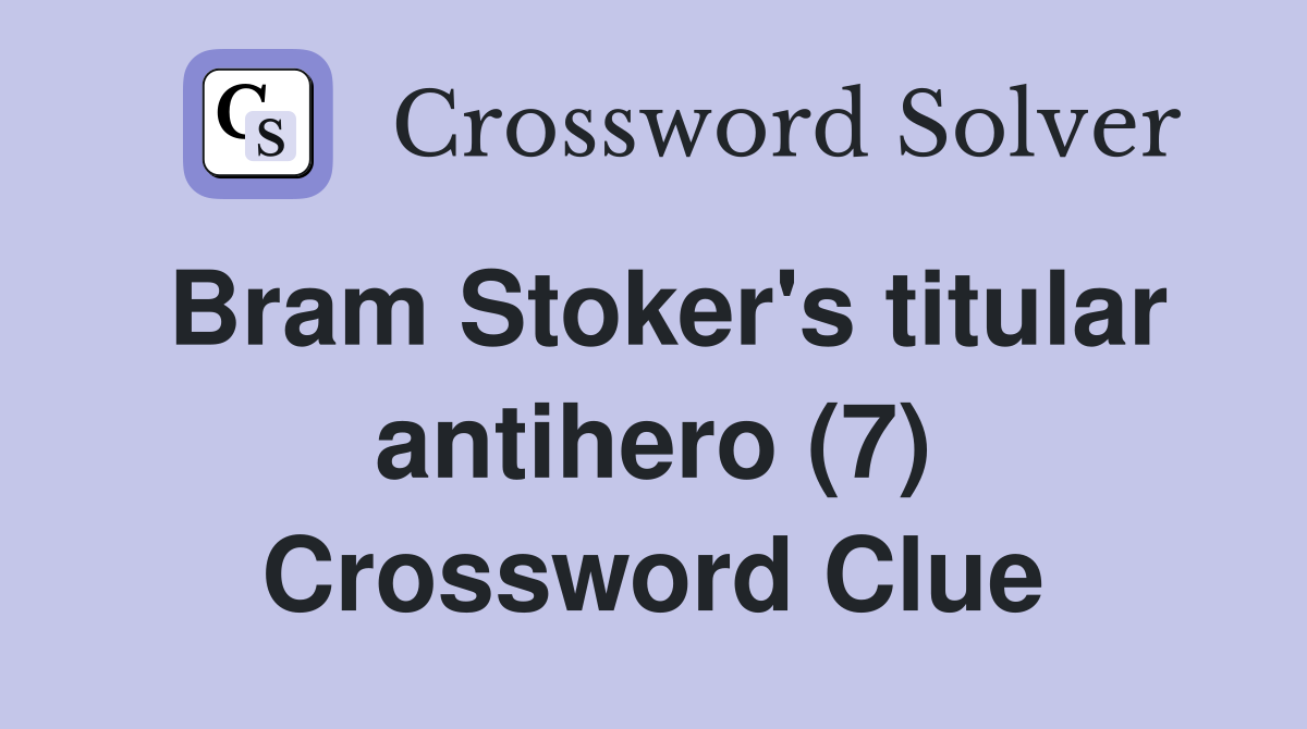 Bram Stoker's titular antihero (7) Crossword Clue