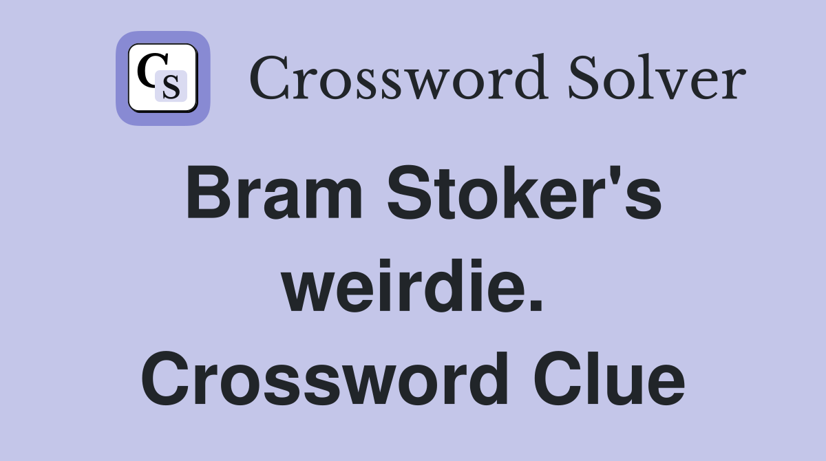 Bram Stoker's weirdie. Crossword Clue