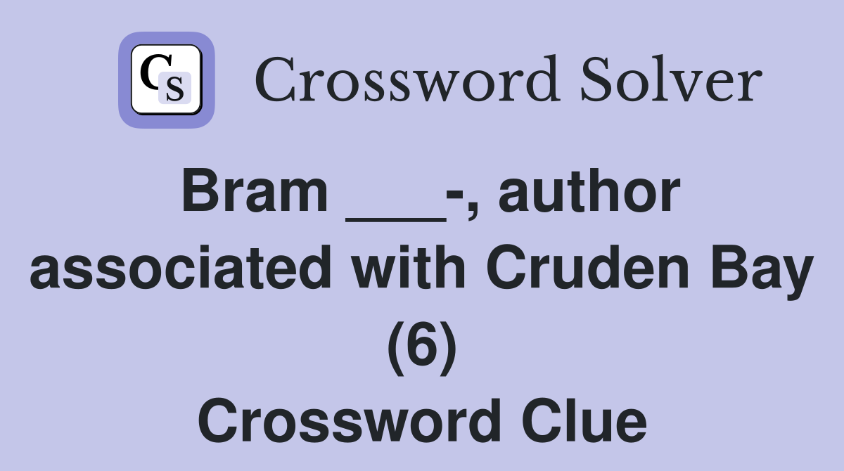 Bram ___-, author associated with Cruden Bay (6) Crossword Clue