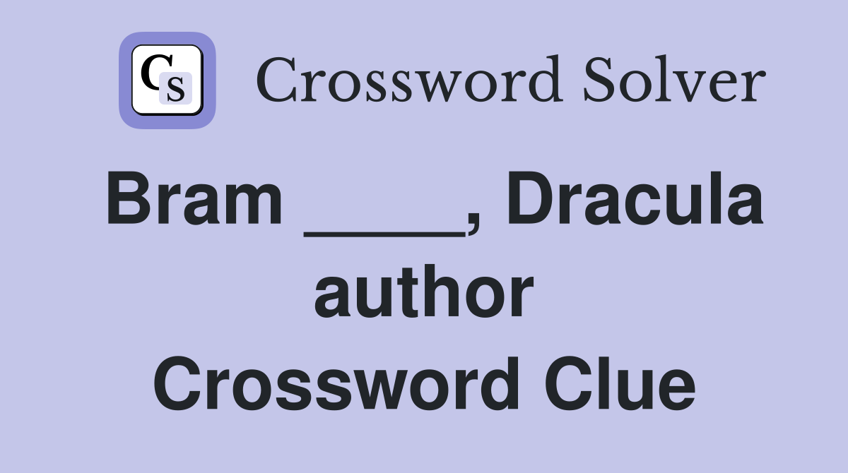 Bram ____, Dracula author Crossword Clue