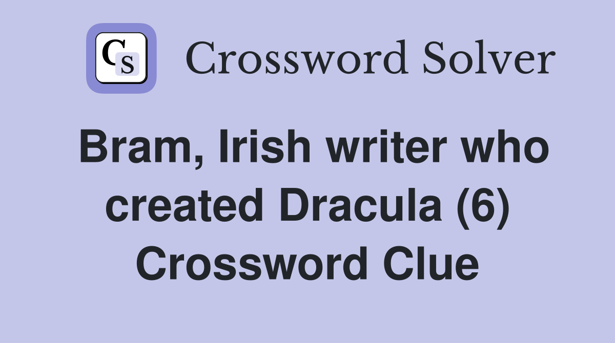 Bram, Irish writer who created Dracula (6) Crossword Clue