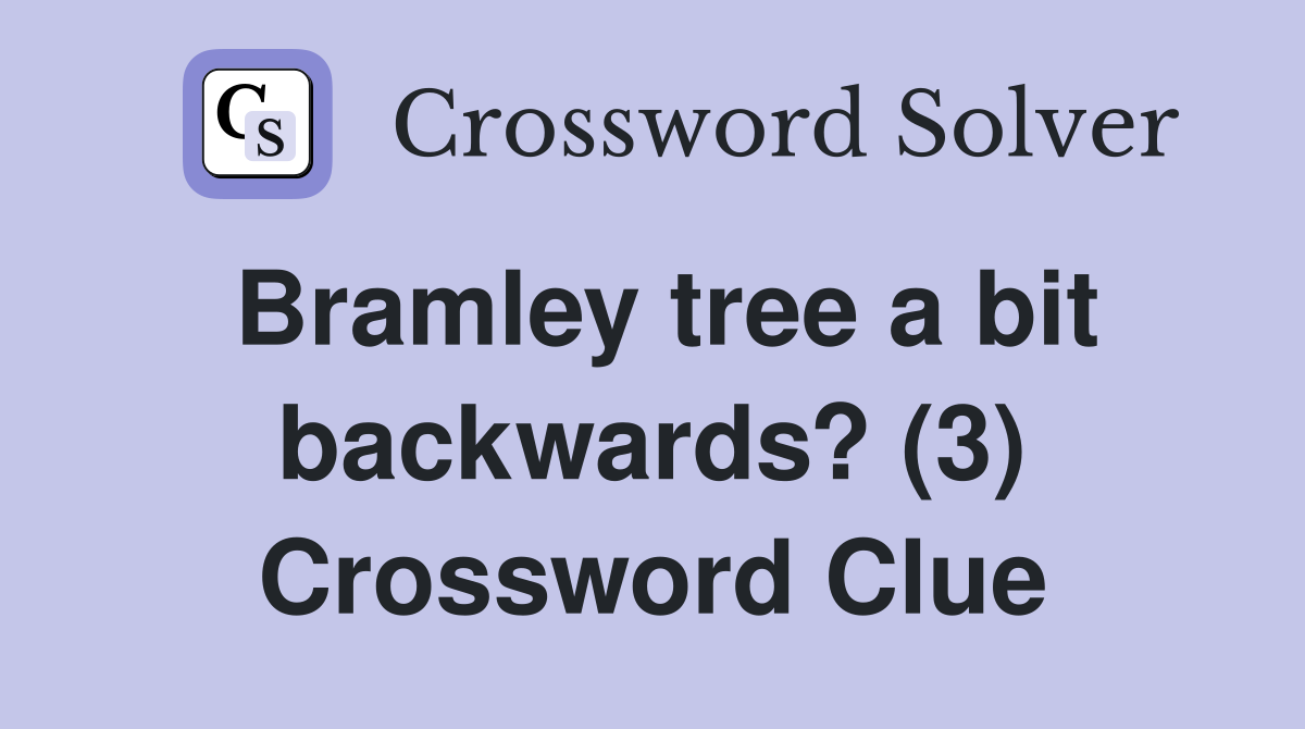 Bramley tree a bit backwards? (3) Crossword Clue