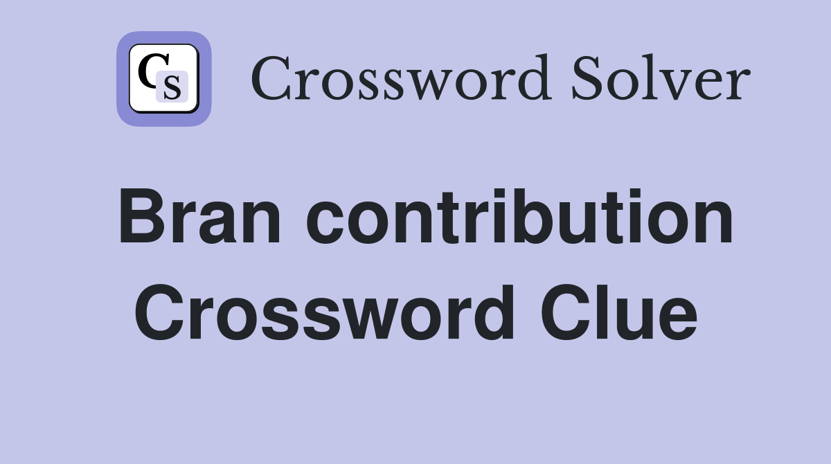 Bran contribution Crossword Clue