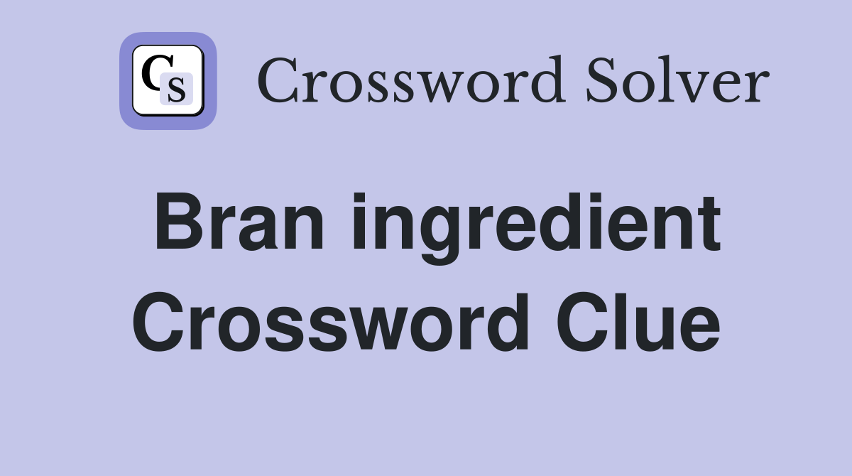 Bran ingredient Crossword Clue