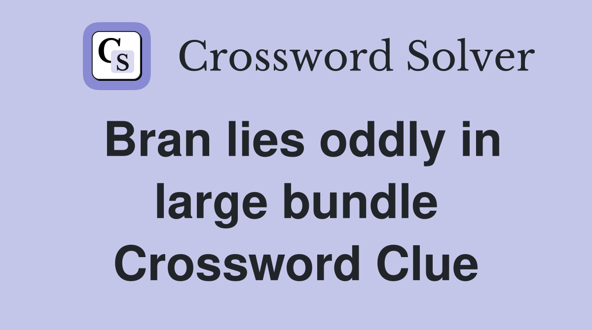 Bran lies oddly in large bundle Crossword Clue