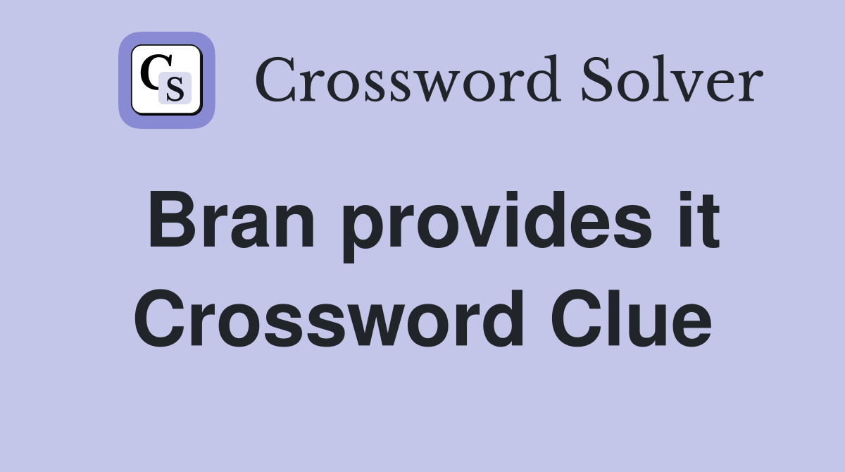 Bran provides it Crossword Clue