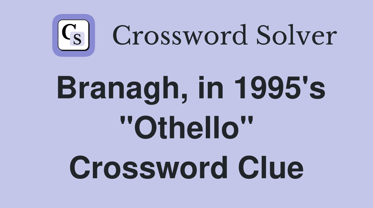 Branagh, in 1995's "Othello" Crossword Clue