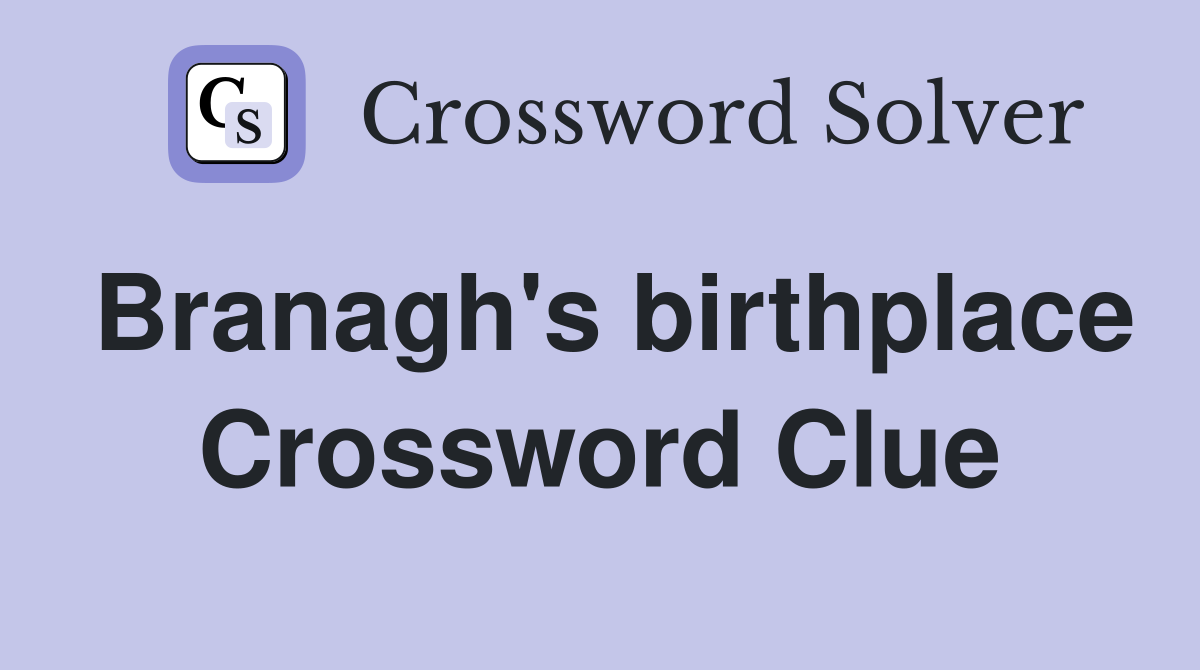 Branagh's birthplace Crossword Clue