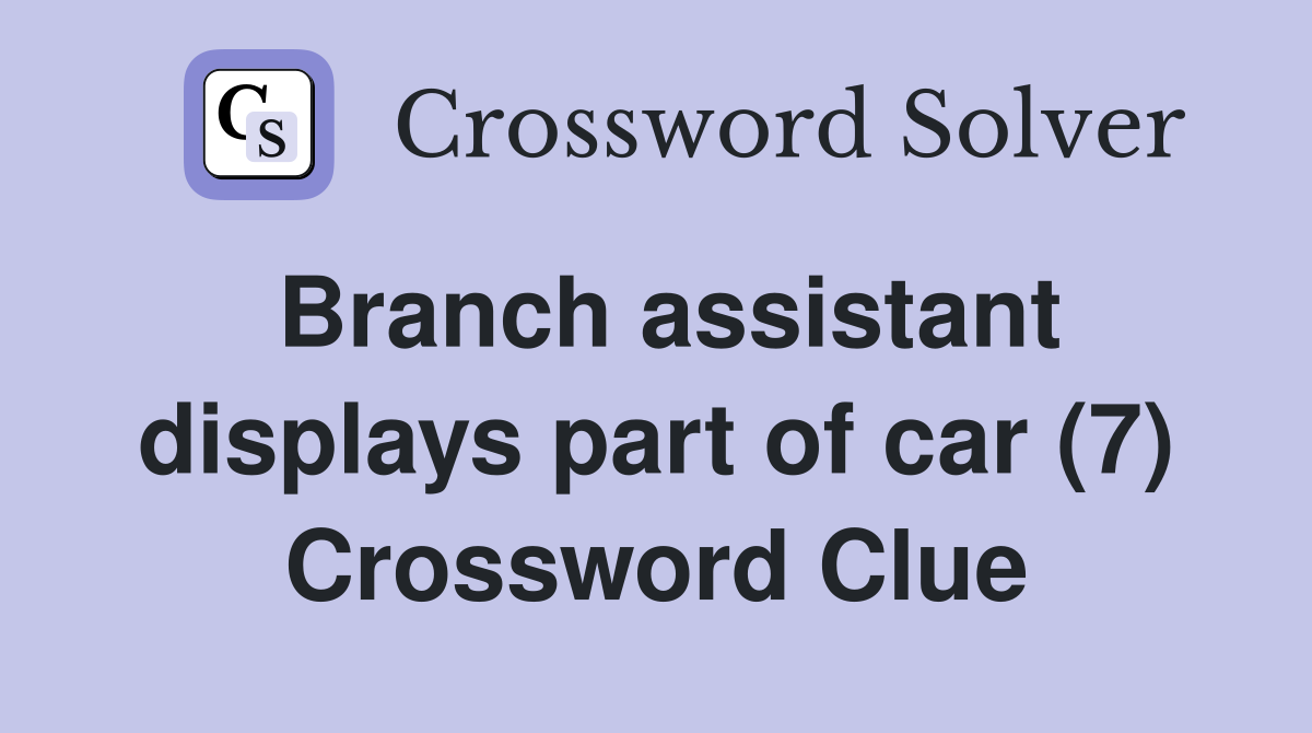 Branch assistant displays part of car (7) Crossword Clue