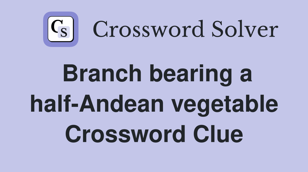 Branch bearing a half-Andean vegetable Crossword Clue