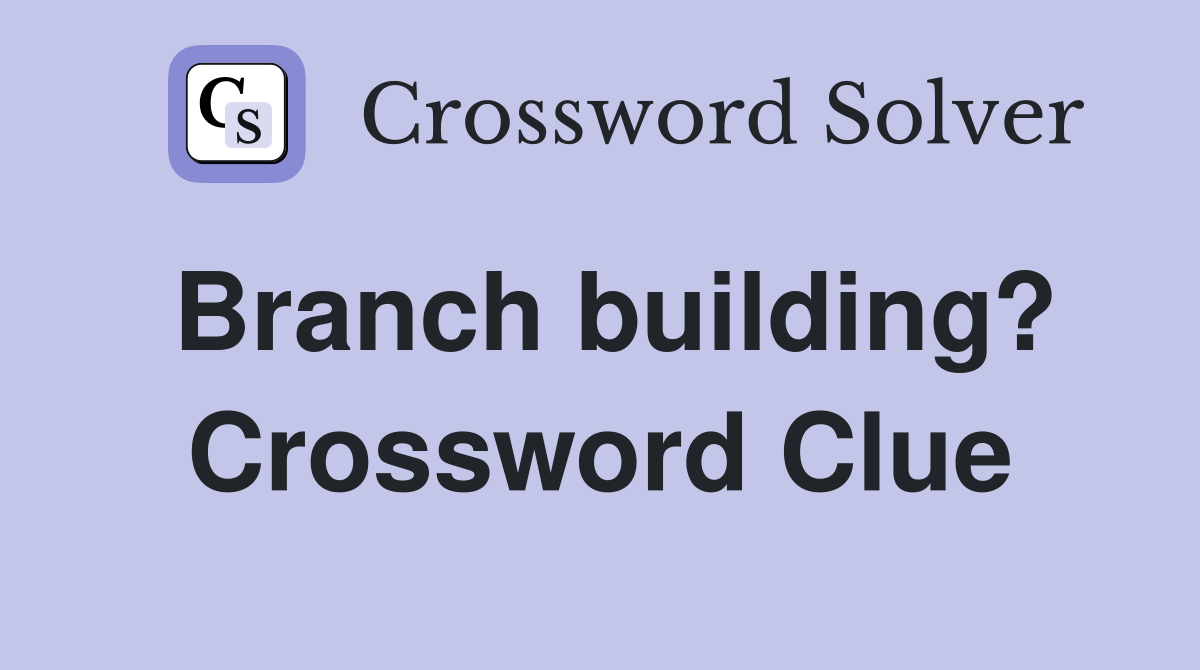 Branch building? Crossword Clue