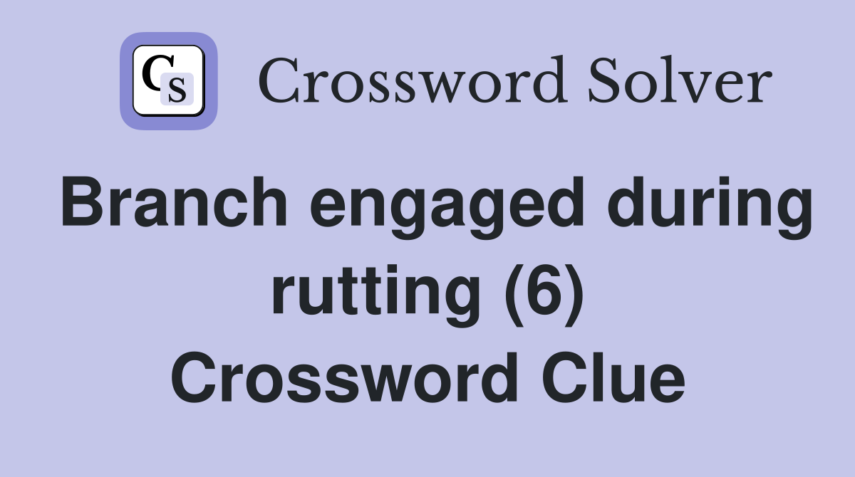 Branch engaged during rutting (6) Crossword Clue