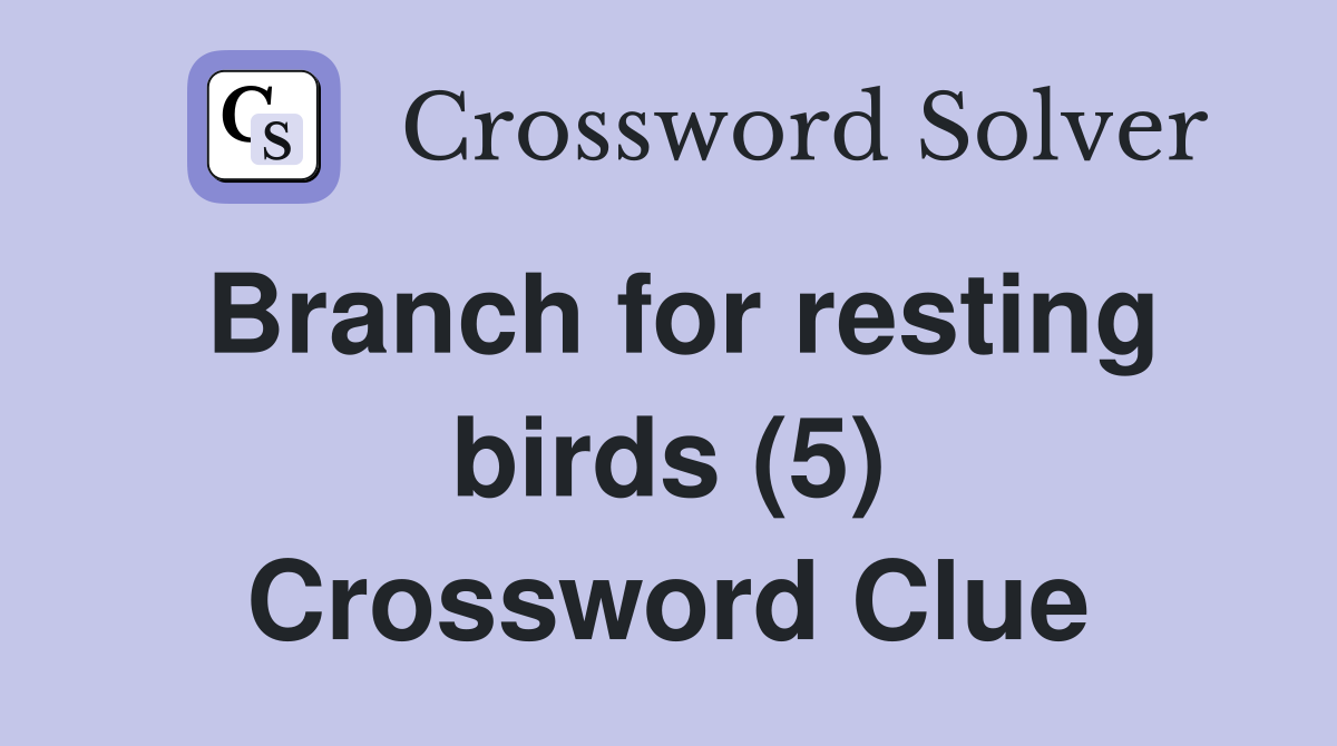 Branch for resting birds (5) Crossword Clue