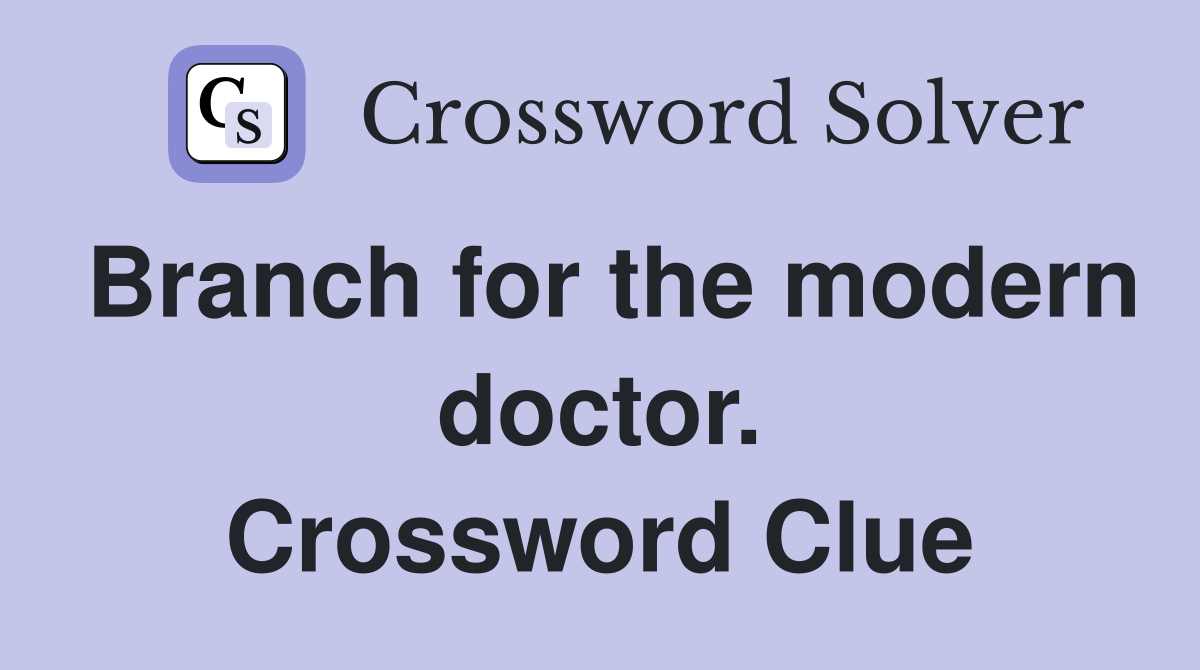 Branch for the modern doctor. Crossword Clue