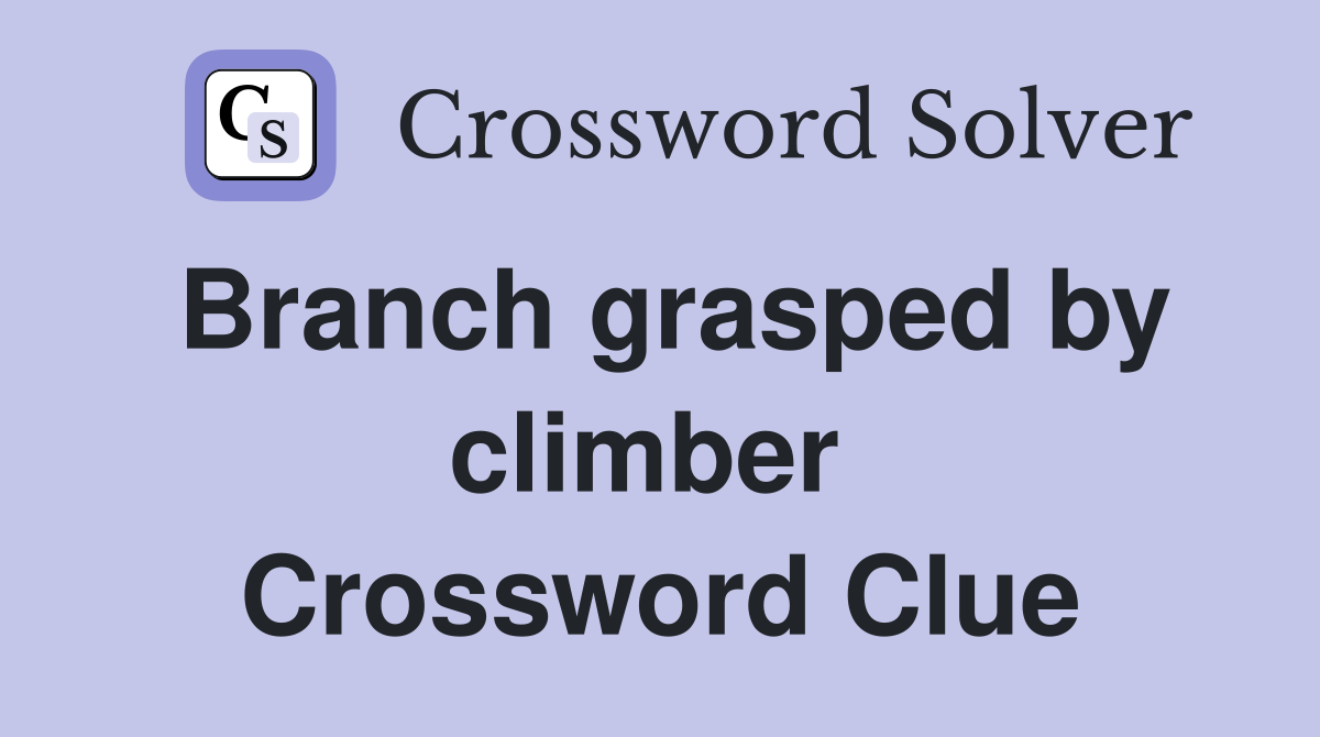 Branch grasped by climber  Crossword Clue