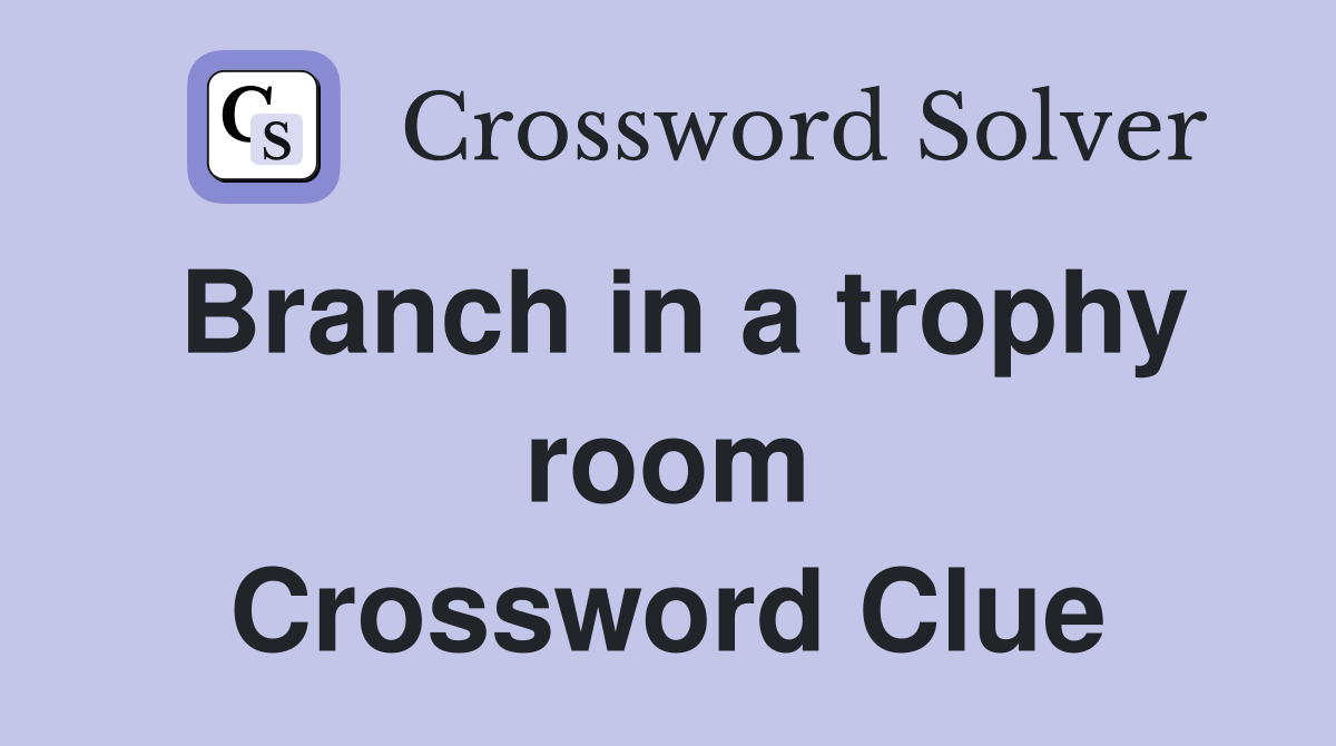 Branch in a trophy room Crossword Clue