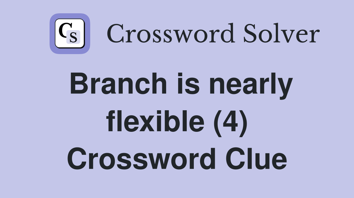 Branch is nearly flexible (4) Crossword Clue