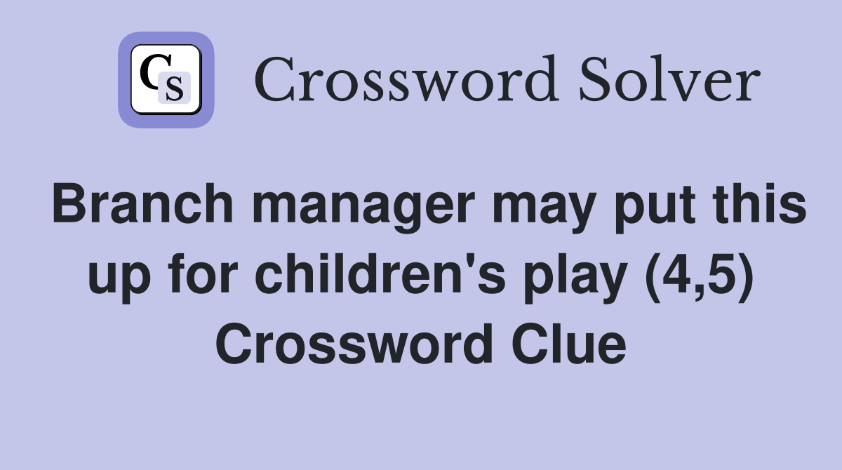 Branch manager may put this up for children's play (4,5) Crossword Clue