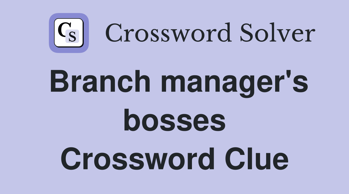 Branch manager's bosses Crossword Clue