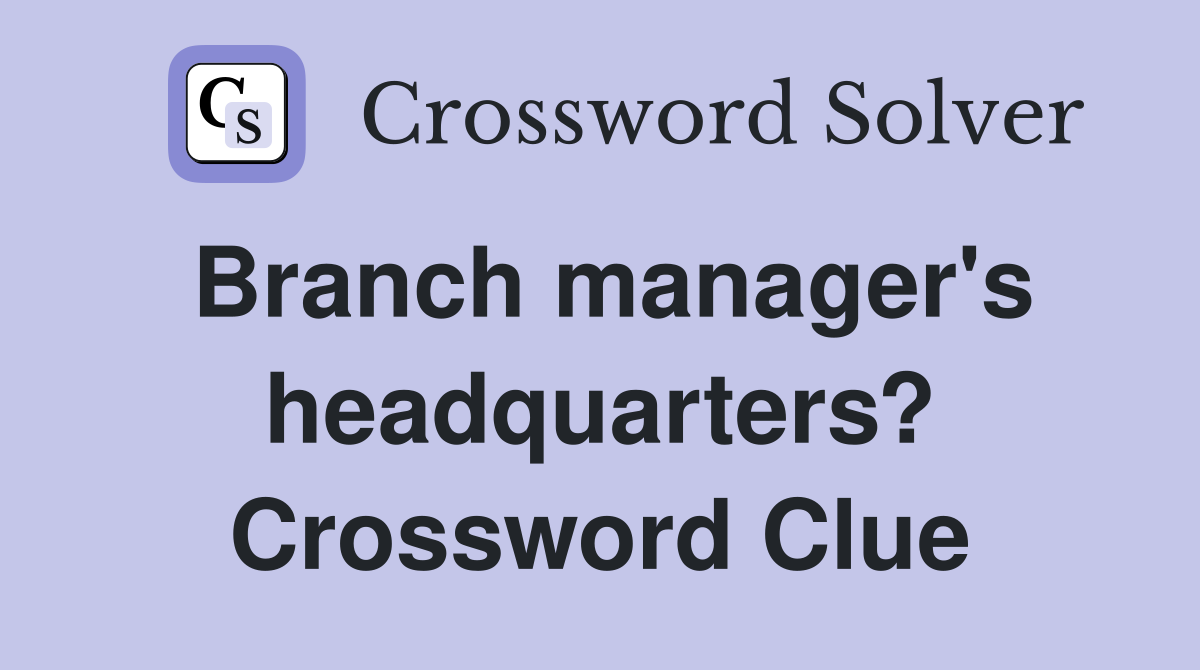 Branch manager's headquarters? Crossword Clue